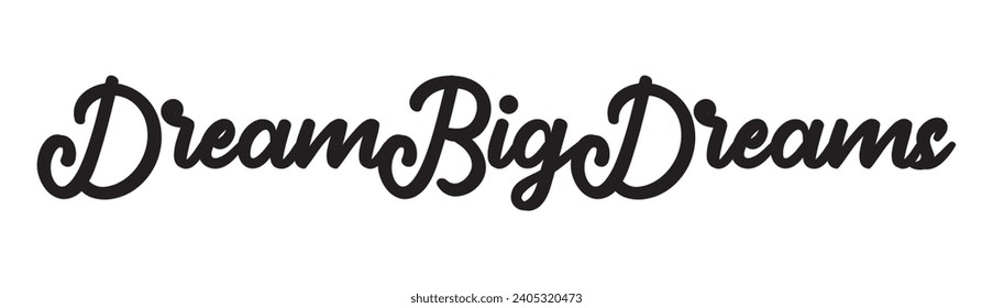 dream big dreams text on white background.