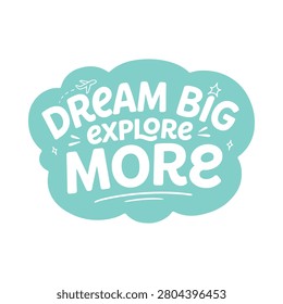Dream big explore more lettering within a turquoise cloud shape