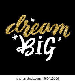 "dream big". Gold glitter hand drawn typography. Decorative golden letters . Shiny glam slogan. Golden glitter text good for greeting card, holiday, present, gift, header, wedding sparkle design.