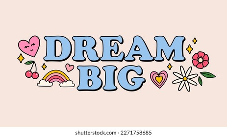 Dream big groovy style inspirational design. Motivational retro 70s vector illustration with lettering and vintage elements. Hippie flat style heart, rainbow, flowers.