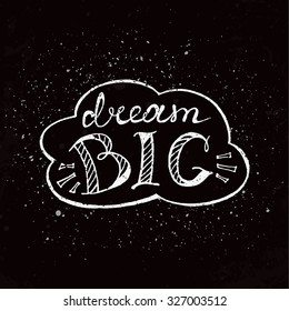 Dream big. Hand drawn inspirational and motivating phrase, quote.  Conceptual lettering, calligraphy  Vector isolated typography design element for greeting cards, posters and T-shirt.