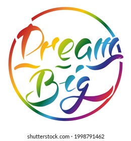 Dream Big hand Drawn lettering colored in rainbow colors
