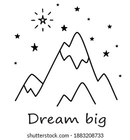 Dream big. Hand drawn poster with mountain, stars and inscription "dream big" in doodle style. Cute inspirational quote postcard. Black outlines isolated on a white background. Vector printable print.