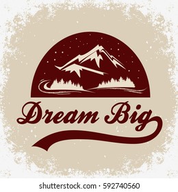 Dream big. Hand drawn typographic poster with mountains, forest and stars.T-shirt design or decor element. Inspirational and motivational hipster style illustration.
