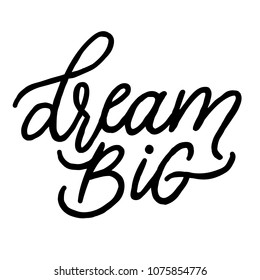Dream big. Hand drawn vector lettering. Modern mono width brush calligraphy for stickers, blogs and social media. Inspirational quotes for prints and posters.