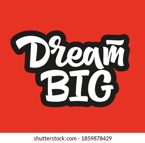 Dream big hand drawn vector lettering. Motivation and inspiration positive quote. Design element for social media, t-shirt, textile, print, sticker, poster, cover, flyer, postcards. Modern typography.