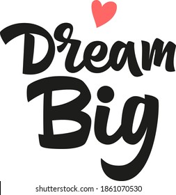 Dream big hand drawn vector lettering. Motivation and inspiration positive quote. Design element for social media, t-shirt, textile, print, sticker, poster, cover, flyer, postcards. Modern typography.