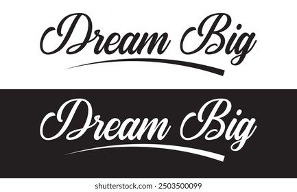 DREAM BIG - hand lettering calligraphy inscription. Isolated on white and black  background. EPS 10