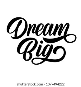 Dream big hand lettering, custom writing calligraphy, isolated on white background. Vector type slogan illustration.