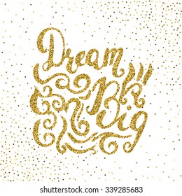 Dream big -  hand painted ink brush pen modern calligraphy with golden texture. Inspirational motivational words isolated on the confetti background.