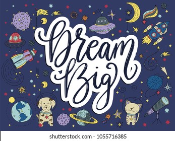 Dream big. Handdrawn vector lettering quote with galaxy illustrations.