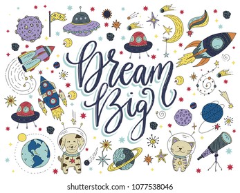 Dream big. Handdrawn vector lettering quote with galaxy illustrations.