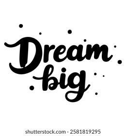 "Dream Big" hand-lettered in a bold, black ink style with scattered dots.