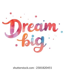 "Dream Big" hand-lettered in a vibrant, watercolor style with a blend of red, pink, orange, and blue hues, accented with scattered dots. 