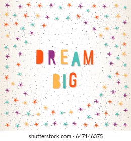 Dream big. Handmade letters and abstract star for design card, invitation, t-shirt, book, banner, poster, scrapbook, album etc.