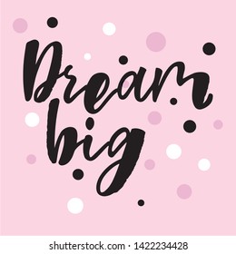 Dream big - handwritten quote. Design print for sticker, badge, greeting card, diary, notebook, banner, poster, clothes. Vector illustration on colorful background. 