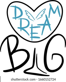 dream big with the heart and wings of an angel in lettering style, motivation , handwritten, print, logo for banner, sticker, poster, daily planner, accessories, postcard,invitation, typography