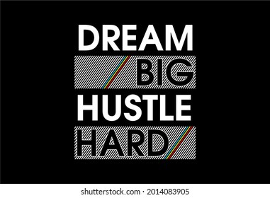 dream big hustle hard motivational quotes t shirt design graphic vector 