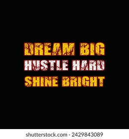 dream big hustle hard shine bright typography motivational quotes. Aesthetic lettering design for t-shirt, poster, banner, etc.