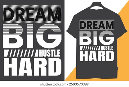 Dream Big Hustle Hard t-shirt design, dream big work Hard stay focused t-shirt design, Set Goals, Grind Daily, Achieve Greatness, Believe in Yourself, Hustle Relentlessly, Chase Dreams,

