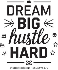 Dream Big Hustle Hard T-shirt design