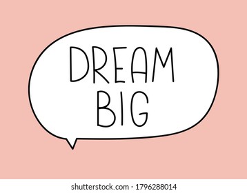 Dream big inscription. Handwritten lettering banner. Black vector text in speech bubble. Simple outline marker style. Imitation of conversation. Vector illustration