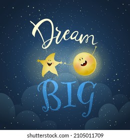 Dream Big inspiration quote for kids with moon and star cute characters. Motivation slogan lettering for inspiration. Dream Big poster with stars and moon in sky for children. Vector design on black.