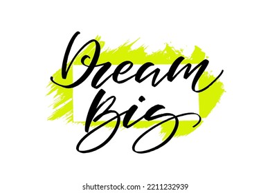 Dream big Inspirational inscription. Modern lettering motivational quote.