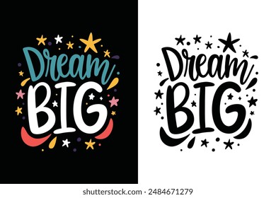 Dream Big Inspirational Motivational Typography T-shirt Design Vector Illustration - Positive Quote, Encouragement, Modern Calligraphy Art for Apparel and Prints