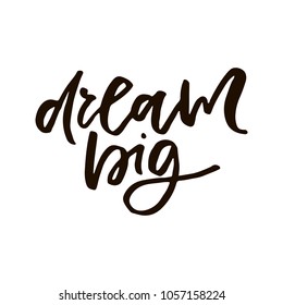 Dream Big inspirational quote concept. Drawing for prints on t-shirts and bags, stationary or poster. 
