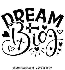 Dream Big - Jesus Christian SVG And T-shirt Design, Jesus Christian SVG Quotes Design t shirt, Vector EPS Editable Files, can you download this Design.