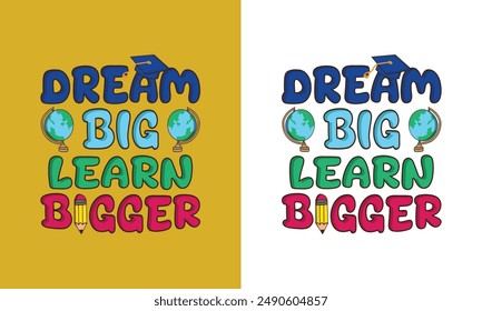 Dream Big Learn Bigger typography vector t shirt design template back to school quotes