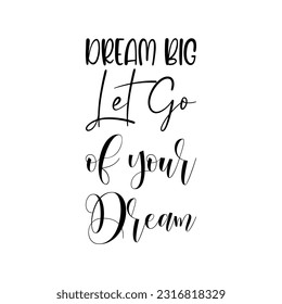 dream big let go of your dream black lettering quote