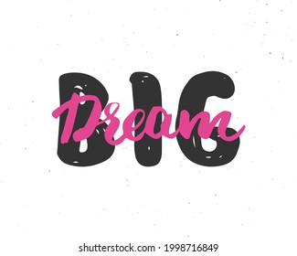Dream Big lettering handwritten sign, Hand drawn grunge calligraphic text. Vector illustration.