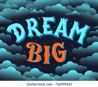 Dream Big. Lettering Motivational poster. Vector illustration with text on dark background with stars and clouds. Blue and orange colors. 