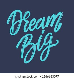 Dream big. Lettering phrase for postcard, banner, flyer. Vector illustration