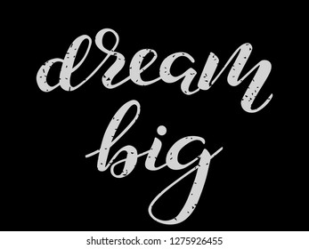 Dream big lettering for poster or clothes. Vector illustration