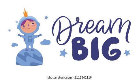 Dream big and the little astronaut girl is good for birthday posters, banners. The cartoon character and outer space are vector illustrations. The motivational lettering slogan 