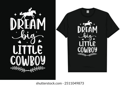 Dream big little cowboy horse riding horse lovers best horses typography graphics tshirt design