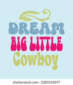 Dream big little cowboy svg design svg