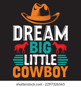Dream Big Little Cowboy T-shirt Design Vector File svg