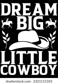 Dream big little cowboy vector art design, eps file. design file for t-shirt. SVG, EPS cuttable design file svg