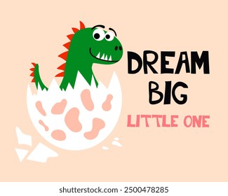 Dream big little one. Cute dino hatching from the egg children doodle print, vector illustration. Good for T-shirt print, poster, card.