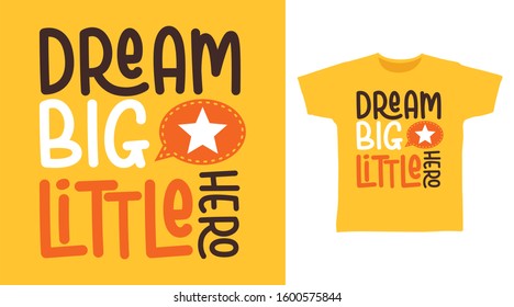Dream big little hero typography design vector illustration ready for print on tee, poster and other uses.