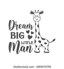 Dream big little man funny slogan inscription. Vector Baby quotes. Illustration for prints on t-shirts and bags, posters, cards. Isolated on white background. Funny phrase. Inspirational quotes.