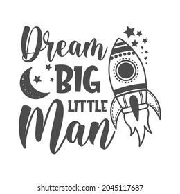 Dream big little man funny slogan inscription. Vector baby quotes. Illustration for prints on t-shirts and bags, posters, cards. Isolated on white background. Inspirational phrase.