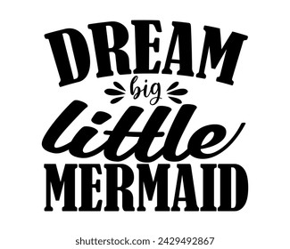 dream big little mermaid design