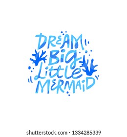 Dream big little mermaid hand drawn vector blue lettering. Stylized phrase. Birthday quote isolated clipart. Flat design typography. Inspirational poster, banner, greeting card design element