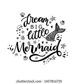 Dream big little Mermaid. Inspirational quote about summer. Modern calligraphy phrase with hand drawn  shell, sea stars. Simple vector lettering for print and poster.