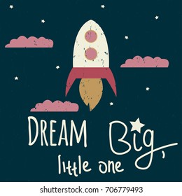 Dream big, little one. Cartoon poster with rocket and lettering. Vector hand drawn illustration.